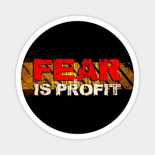 FEAR is PROFIT Magnet